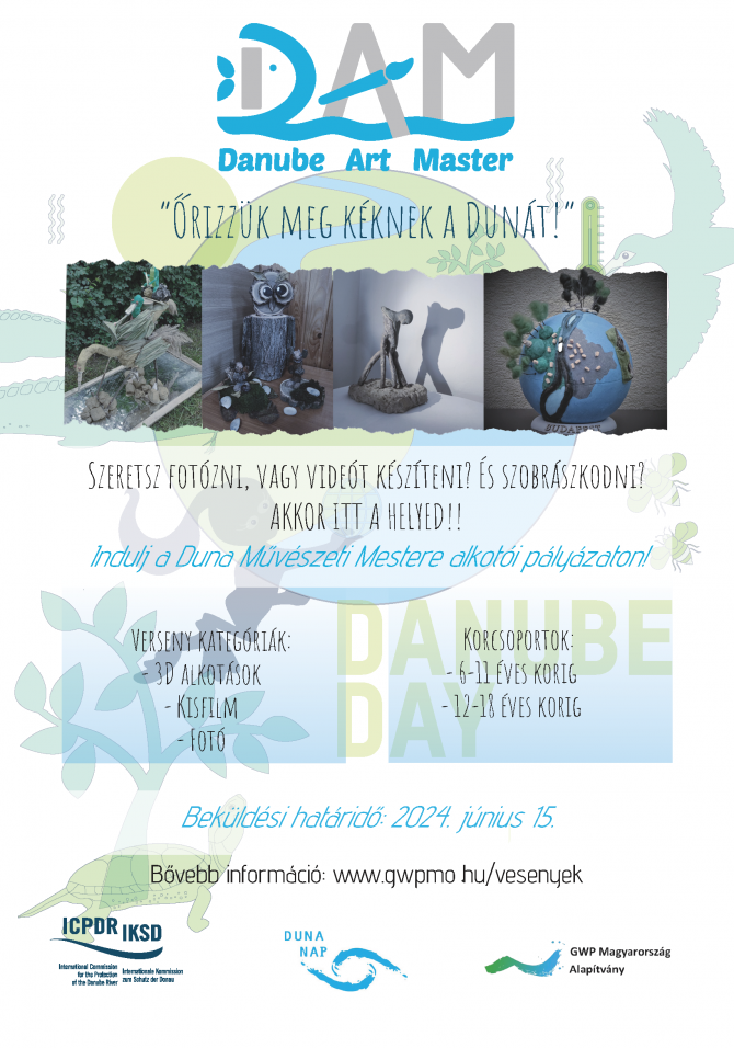A pályázati plakát tartalma: Danube Art Master, Őrizzük meg kéknek a dunát! Szeretsz fotózni, vagy videót készíteni? És szobrászkodni? Akkor itt a helyed! Indulj a Duna Művészeti Mestere alkotói pályázaton! Verseny kategóriák: 3D alkotás, kisfilm, fotó. Korcsoportok: 6-11 éves korig, 12-18 éves korig. Veküldési határidő: 2024. június 15.
