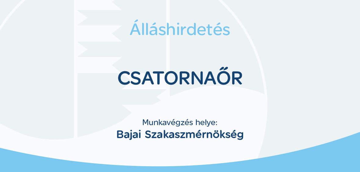 A kép tartalma: Álláshirdetés csatornaőr Bajai Szakaszmérnökség