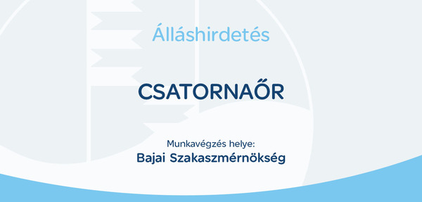 A kép tartalma: Álláshirdetés csatornaőr Bajai Szakaszmérnökség