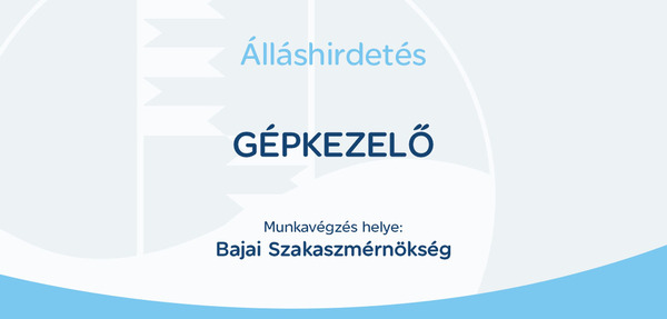 A kép tartalma: Álláshirdetés, gépkezelő, Bajai Szakaszmérnökség